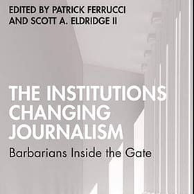 The Institutions Changing Journalism Barbarians Inside the Gate
